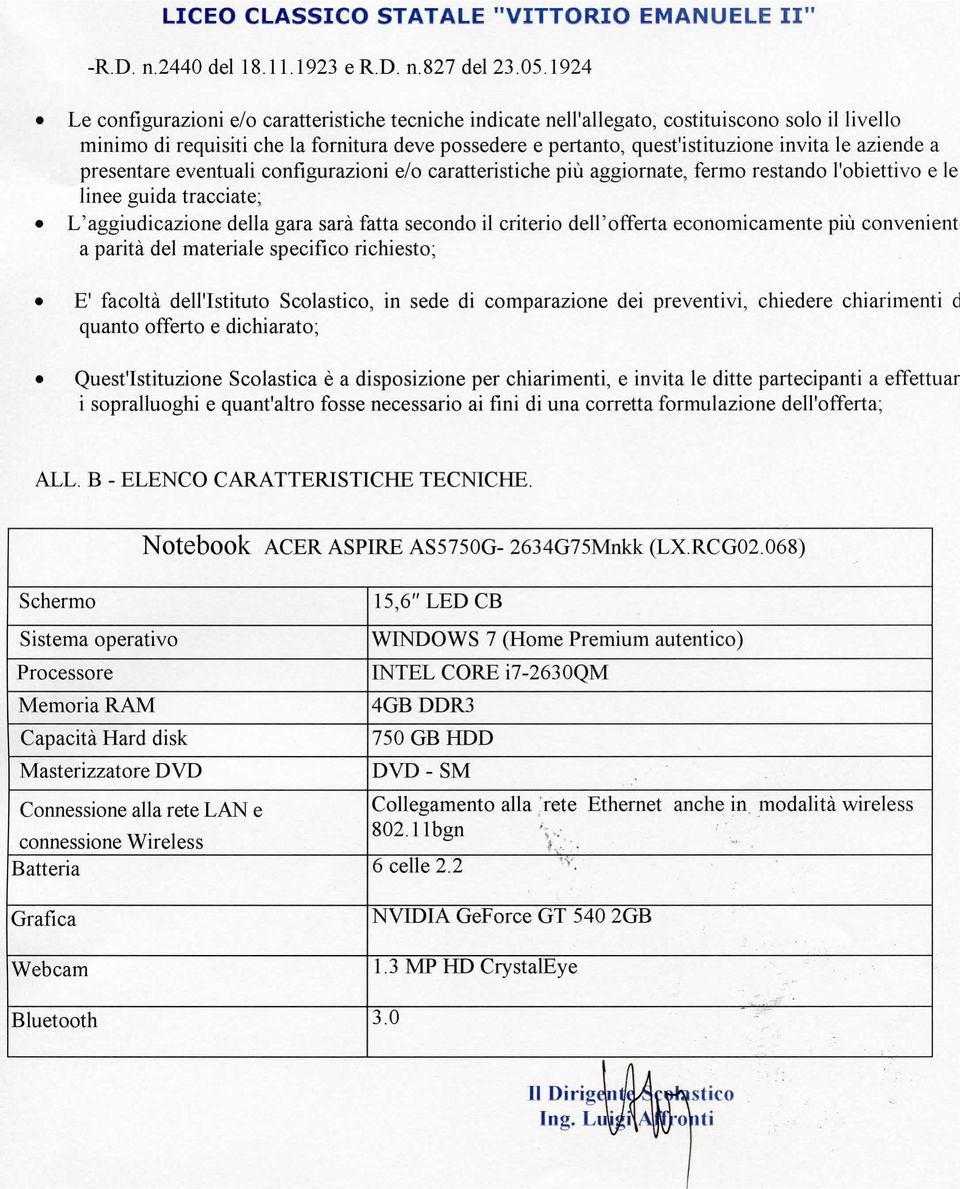 aziende a presentare eventuali configurazioni e/o caratteristiche più aggiornate, fermo restando l'obiettivo e le linee guida tracciate; L'aggiudicazione della gara sarà fatta secondo il criterio