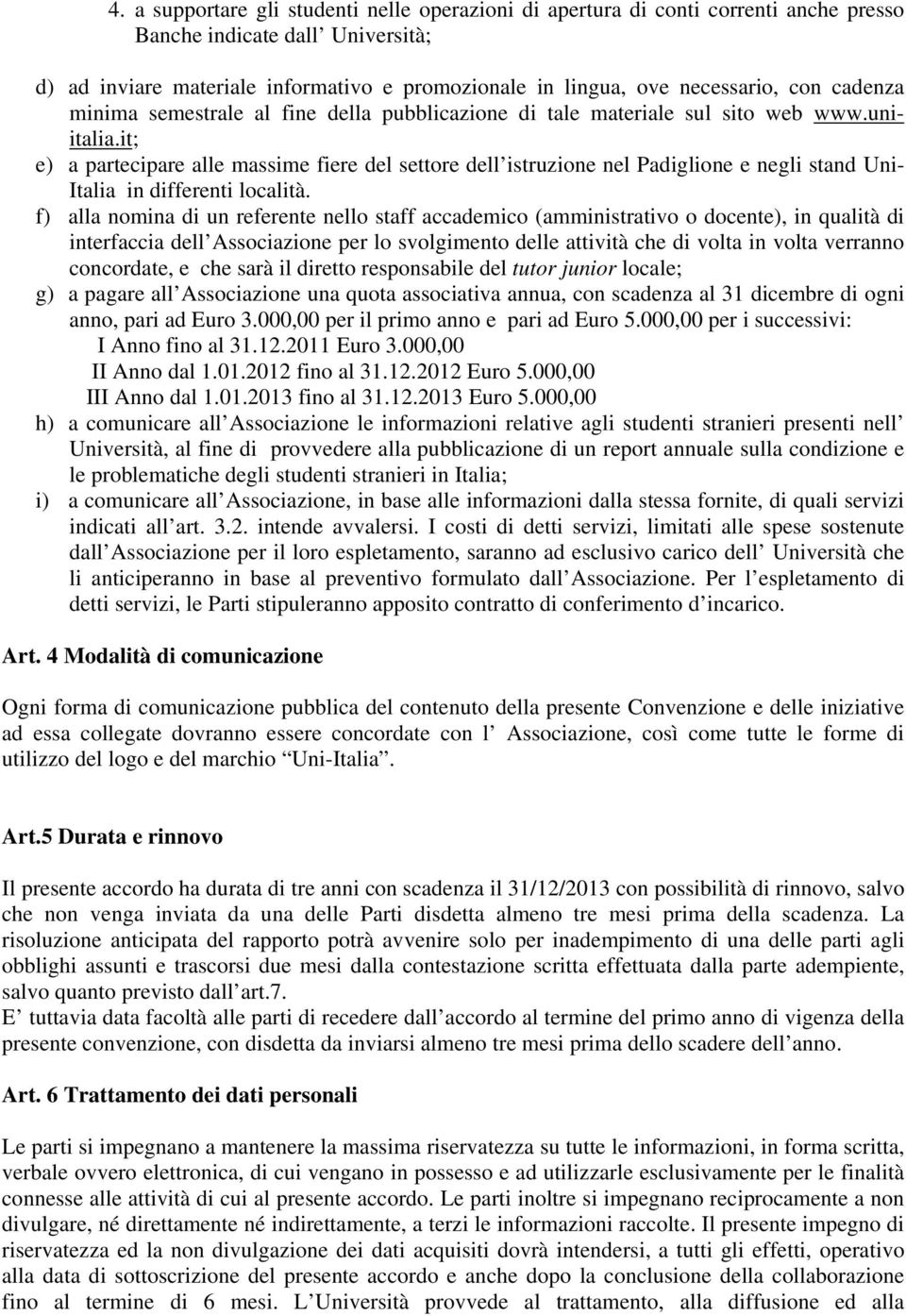 it; e) a partecipare alle massime fiere del settore dell istruzione nel Padiglione e negli stand Uni- Italia in differenti località.