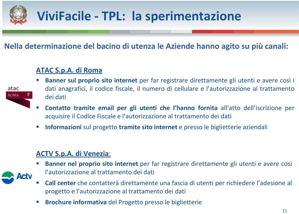 AC S.p.A. di Roma Banner sul proprio sito internet per far registrare direttamente gli utenti e avere così i dati anagrafici, il codice fiscale, il numero di cellulare e l autorizzazione al