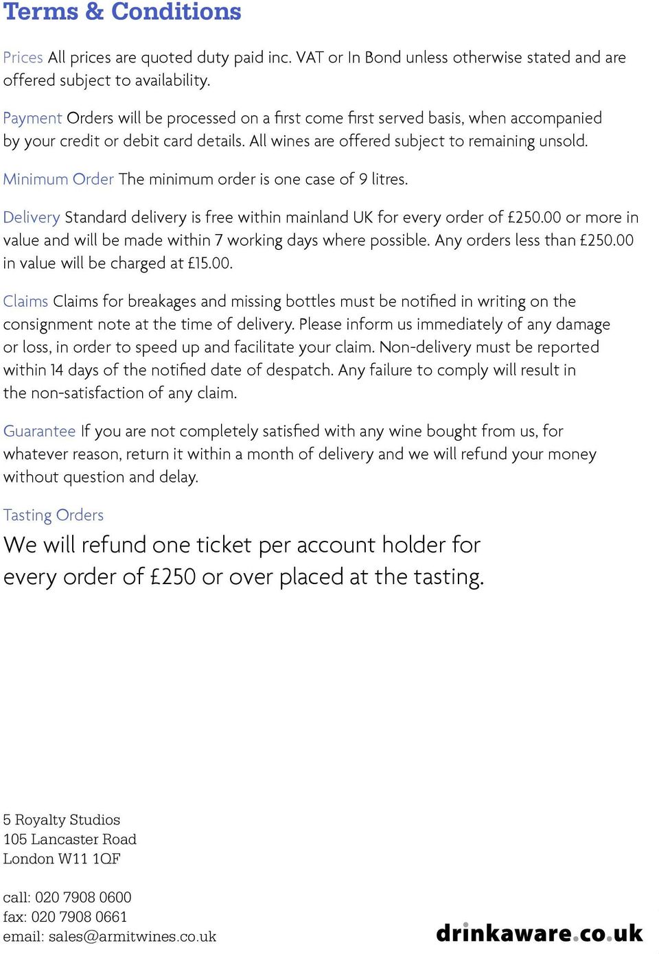 Minimum Order The minimum order is one case of 9 litres. Delivery Standard delivery is free within mainland UK for every order of 250.