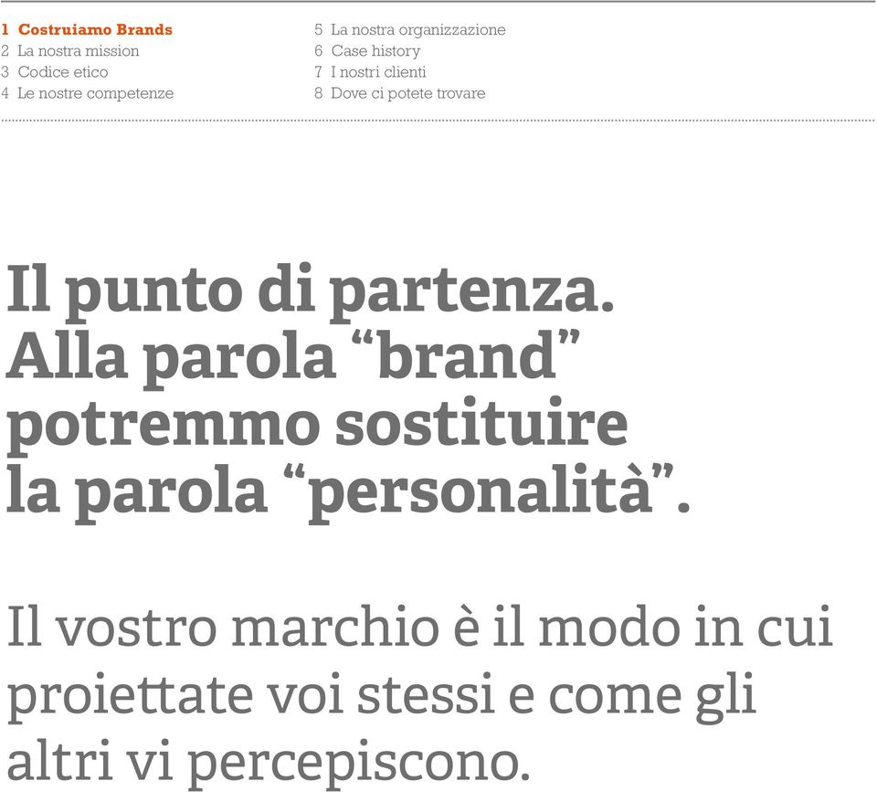 punto di partenza. Alla parola brand potremmo sostituire la parola personalità.