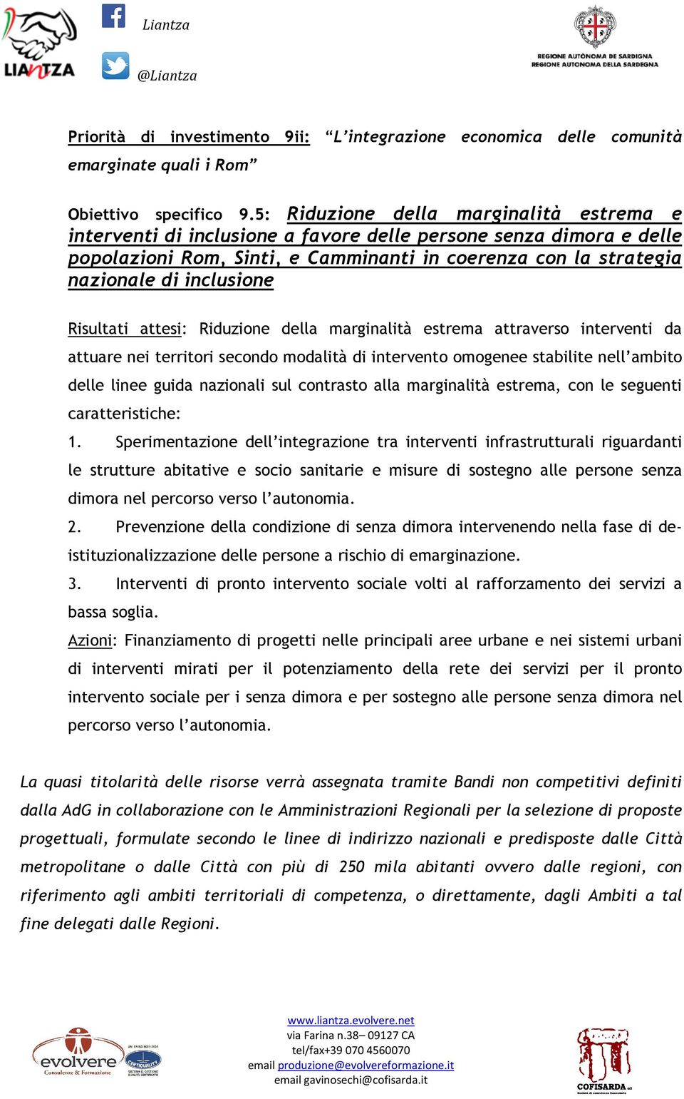 Risultati attesi: Riduzione della marginalità estrema attraverso interventi da attuare nei territori secondo modalità di intervento omogenee stabilite nell ambito delle linee guida nazionali sul