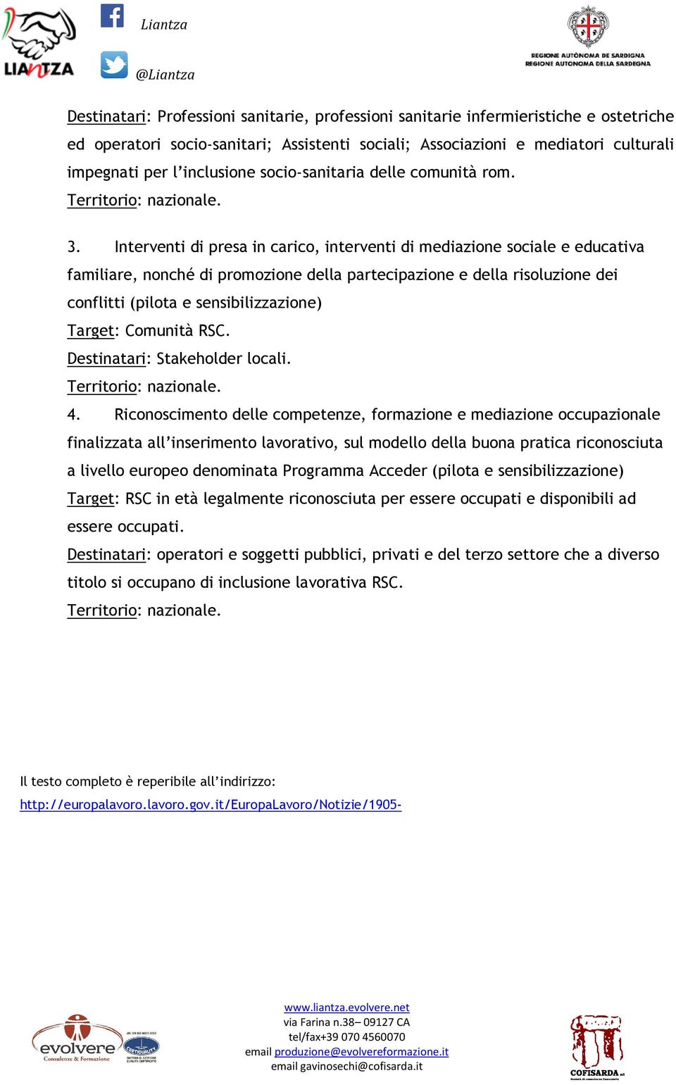 Interventi di presa in carico, interventi di mediazione sociale e educativa familiare, nonché di promozione della partecipazione e della risoluzione dei conflitti (pilota e sensibilizzazione) Target: