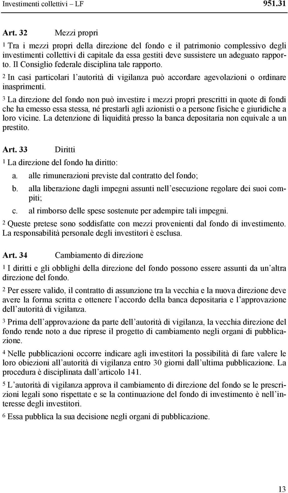 Il Consiglio federale disciplina tale rapporto. 2 In casi particolari l autorità di vigilanza può accordare agevolazioni o ordinare inasprimenti.