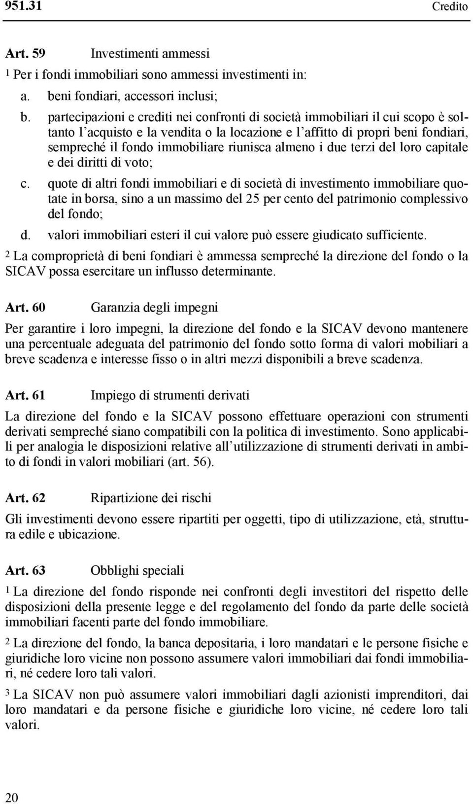 riunisca almeno i due terzi del loro capitale e dei diritti di voto; c.