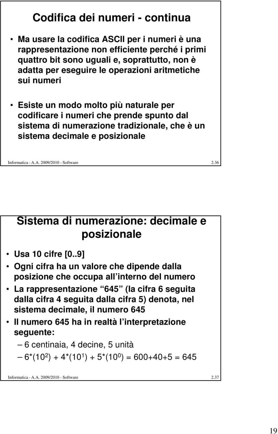 36 Sistema di numerazione: decimale e posizionale Usa 10 cifre [0.