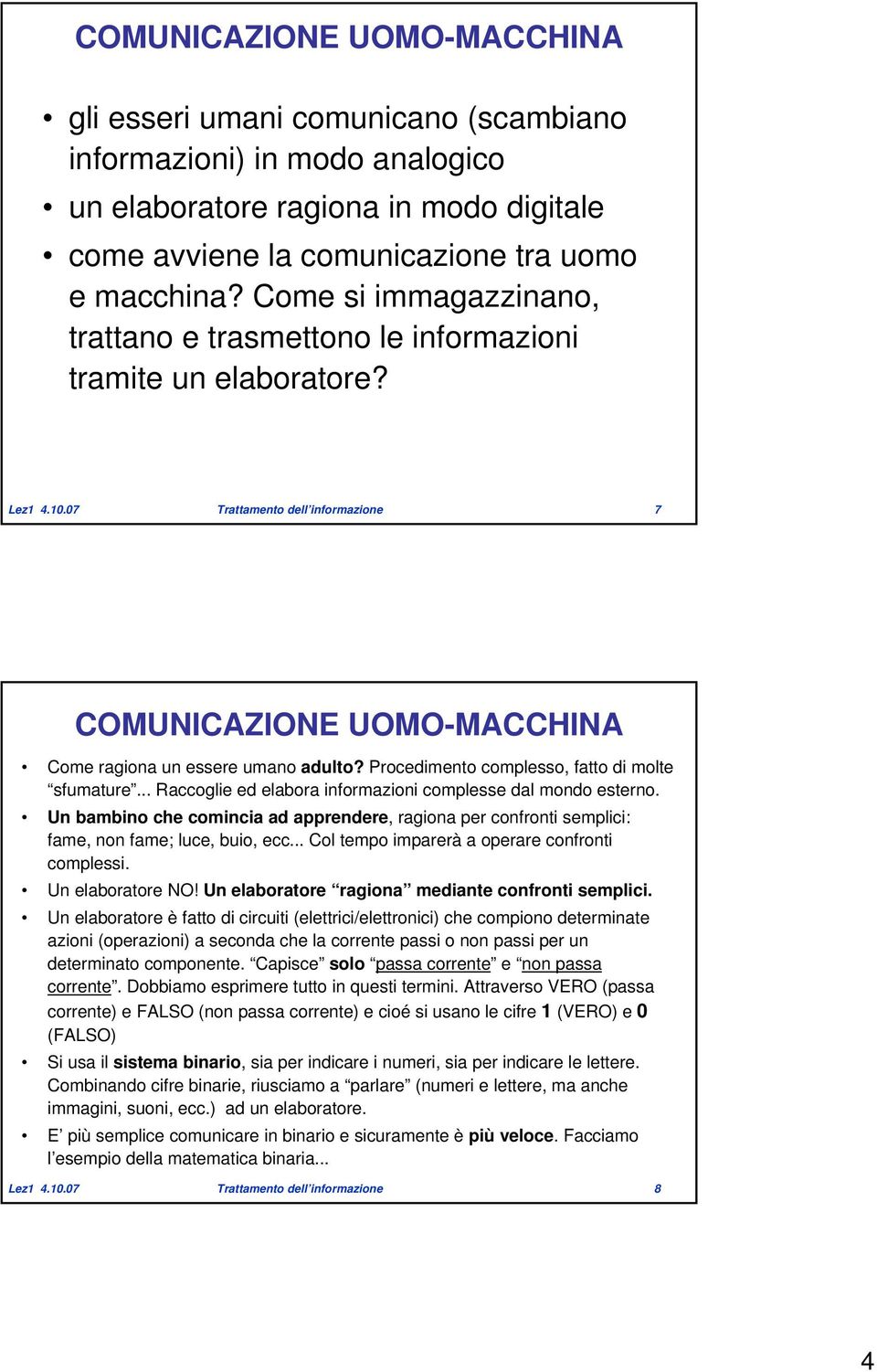 Procedimento complesso, fatto di molte sfumature... Raccoglie ed elabora informazioni complesse dal mondo esterno.