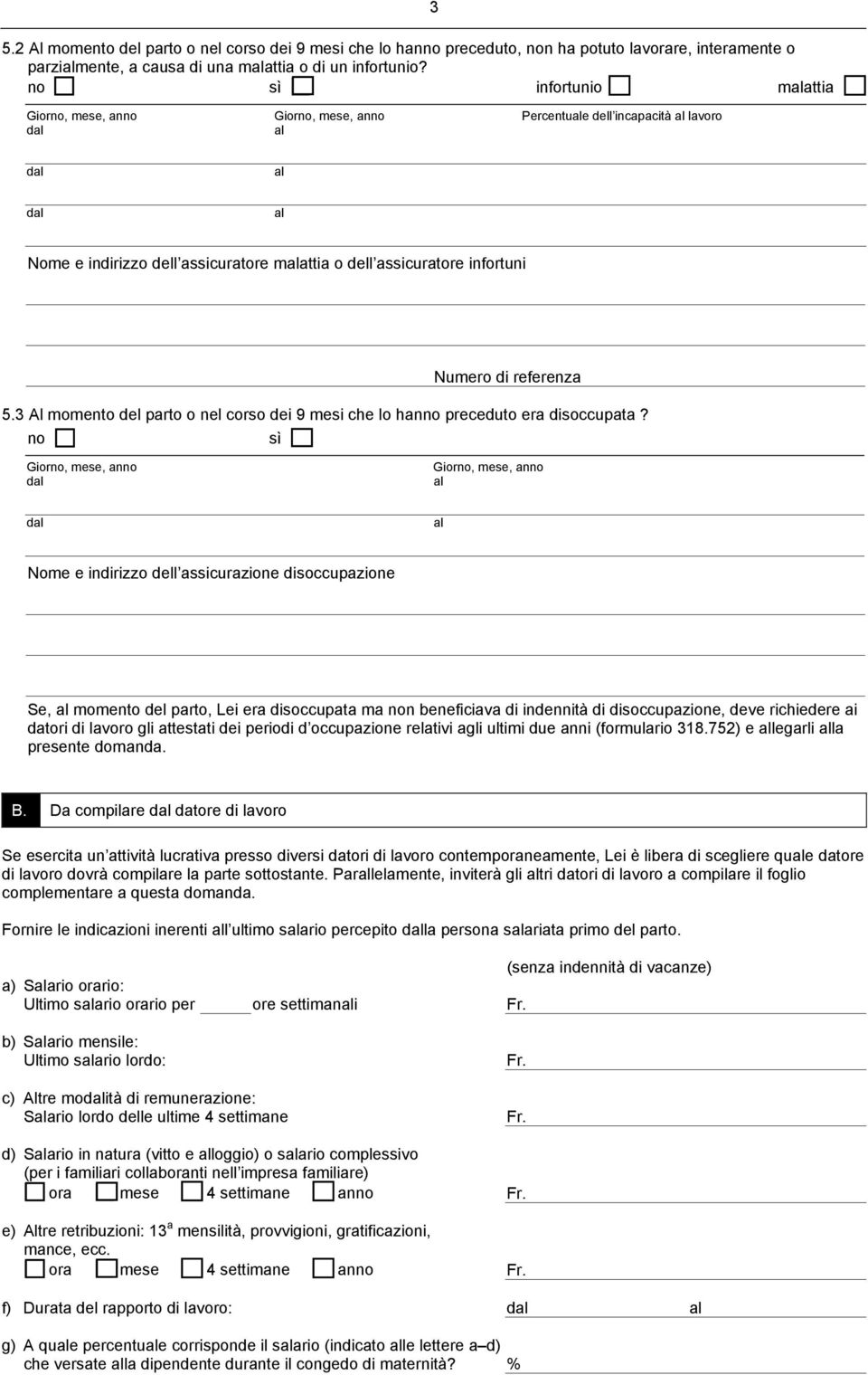 3 Al momento del parto o nel corso dei 9 mesi che lo hanno preceduto era disoccupata?