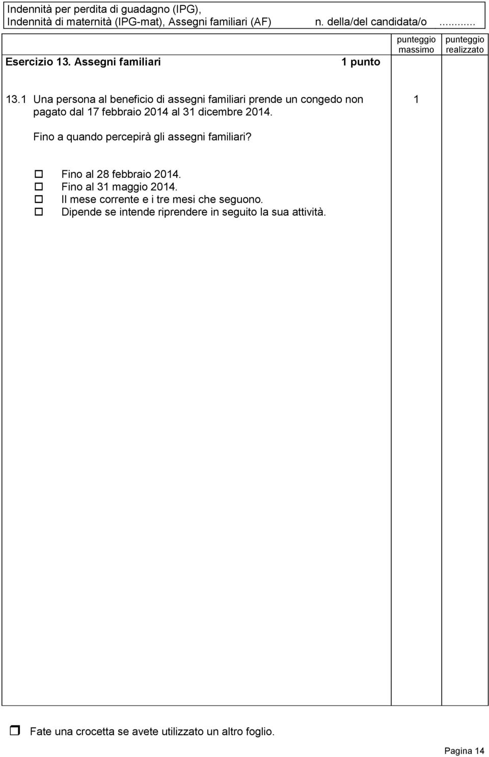 febbraio 204 al 3 dicembre 204. Fino a quando percepirà gli assegni familiari?