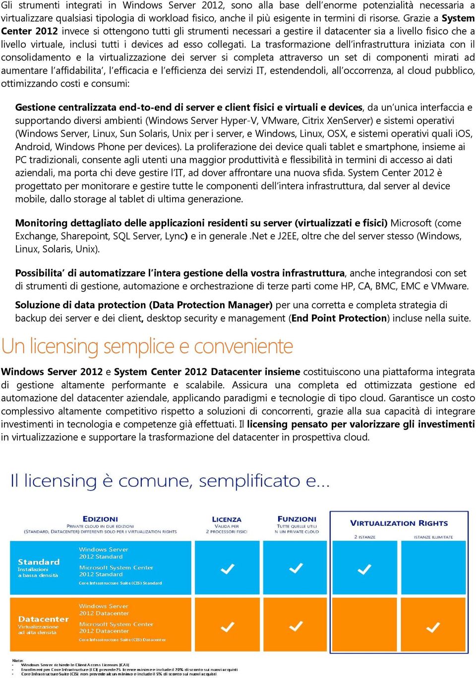 La trasformazione dell infrastruttura iniziata con il consolidamento e la virtualizzazione dei server si completa attraverso un set di componenti mirati ad aumentare l affidabilita, l efficacia e l