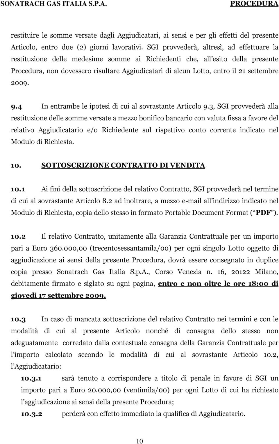 settembre 2009. 9.4 In entrambe le ipotesi di cui al sovrastante Articolo 9.