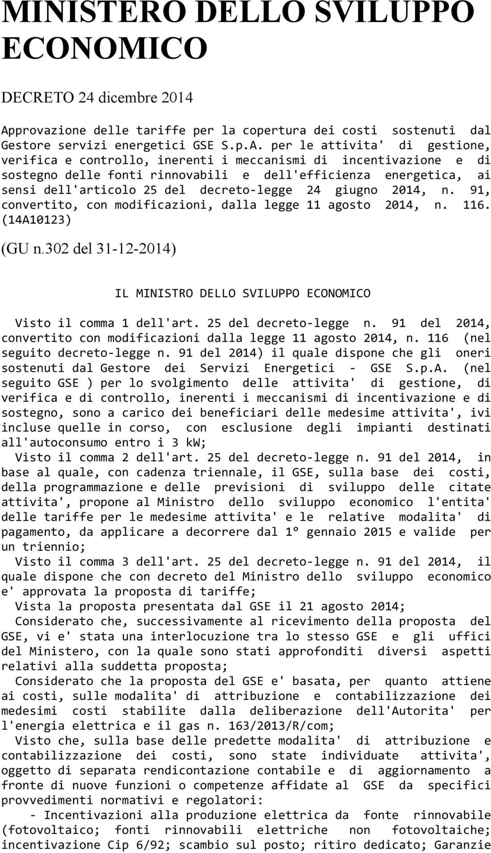 per le attivita' di gestione, verifica e controllo, inerenti i meccanismi di incentivazione e di sostegno delle fonti rinnovabili e dell'efficienza energetica, ai sensi dell'articolo 25 del decreto