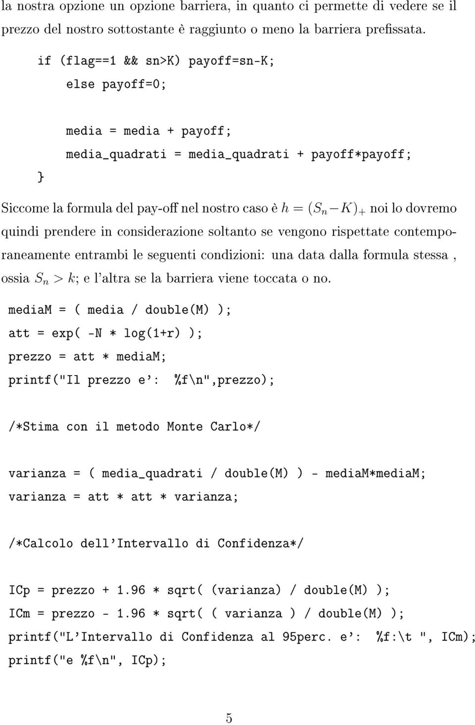 quindi prendere in considerazione soltanto se vengono rispettate contemporaneamente entrambi le seguenti condizioni: una data dalla formula stessa, ossia S n > k; e l'altra se la barriera viene