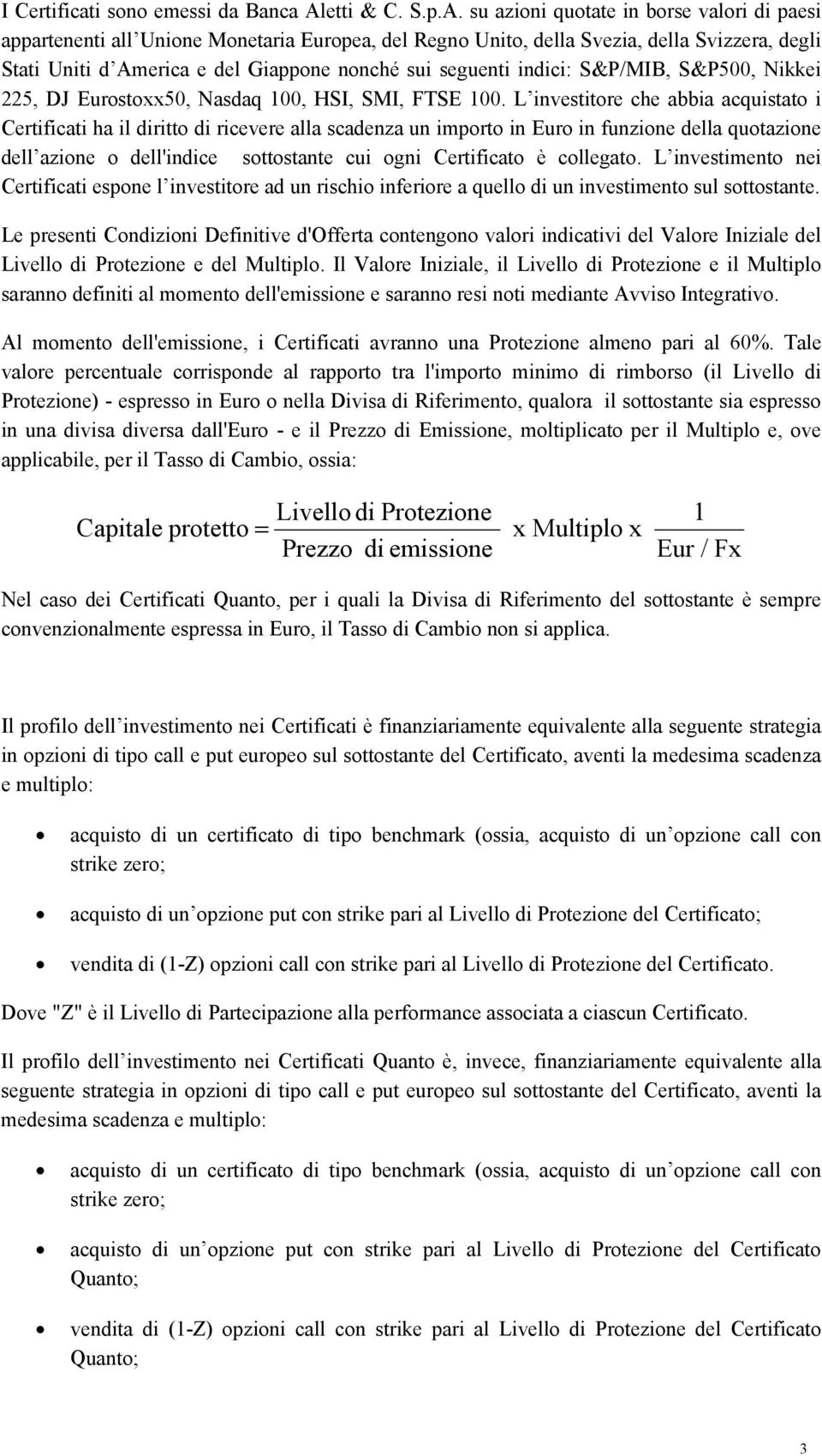 su azioni quotate in borse valori di paesi appartenenti all Unione Monetaria Europea, del Regno Unito, della Svezia, della Svizzera, degli Stati Uniti d America e del Giappone nonché sui seguenti