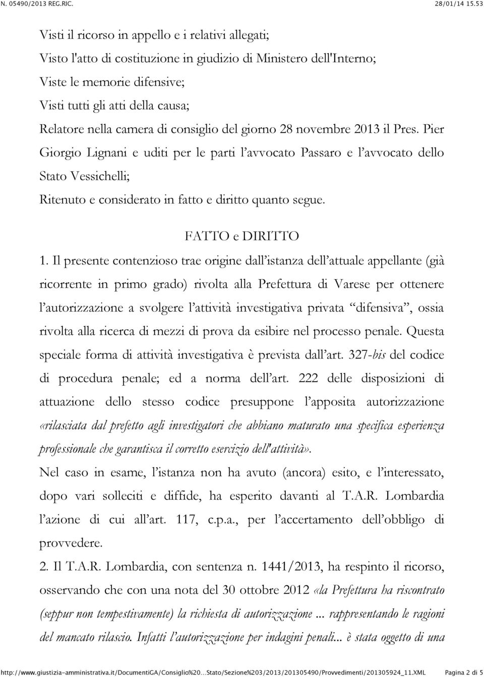 Pier Giorgio Lignani e uditi per le parti l avvocato Passaro e l avvocato dello Stato Vessichelli; Ritenuto e considerato in fatto e diritto quanto segue. FATTO e DIRITTO 1.