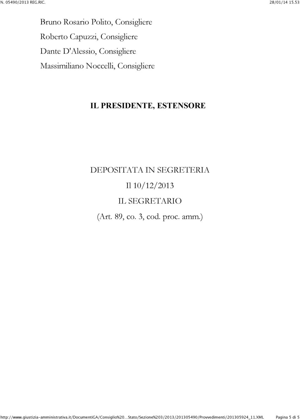 Consigliere IL PRESIDENTE, ESTENSORE DEPOSITATA IN SEGRETERIA