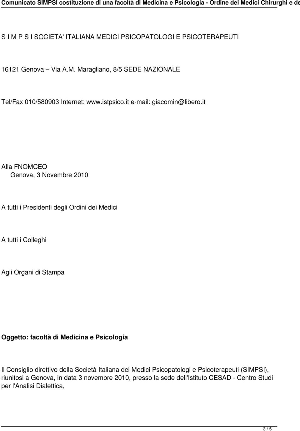 it Alla FNOMCEO Genova, 3 Novembre 2010 A tutti i Presidenti degli Ordini dei Medici A tutti i Colleghi Agli Organi di Stampa Oggetto: facoltà di