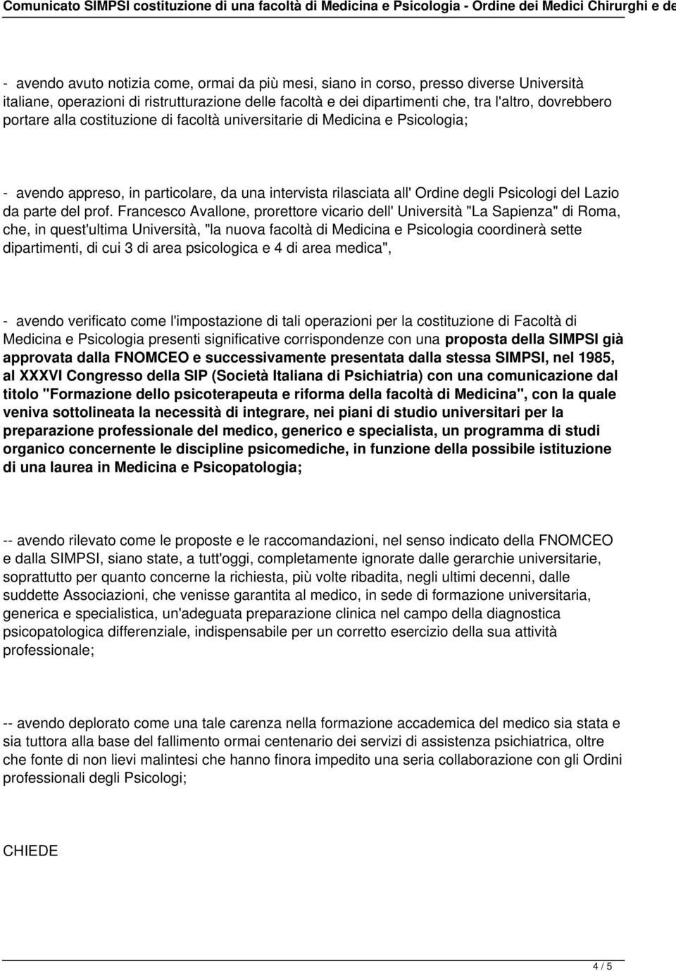 Francesco Avallone, prorettore vicario dell' Università "La Sapienza" di Roma, che, in quest'ultima Università, "la nuova facoltà di Medicina e Psicologia coordinerà sette dipartimenti, di cui 3 di