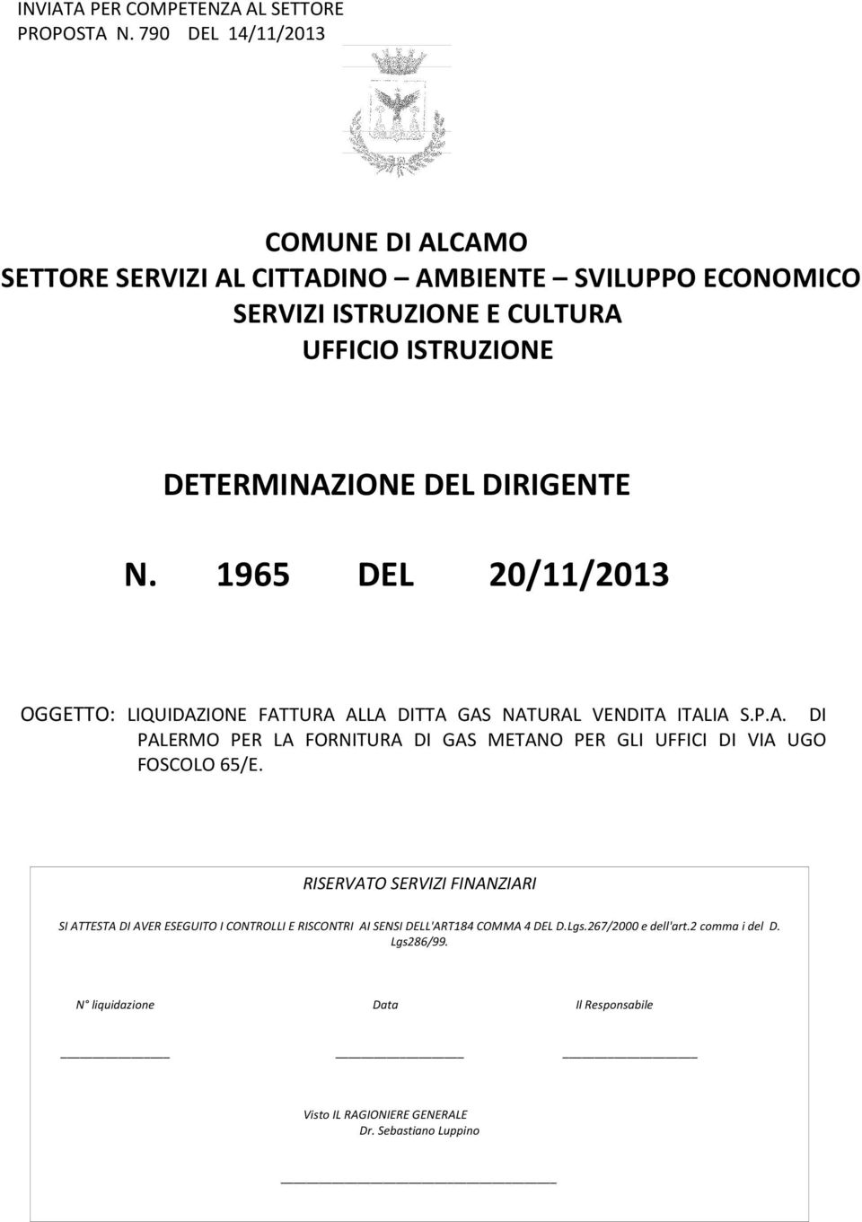DIRIGENTE N. 1965 DEL 20/11/2013 OGGETTO: LIQUIDAZIONE FATTURA ALLA DITTA GAS NATURAL VENDITA ITALIA S.P.A. DI PALERMO PER LA FORNITURA DI GAS METANO PER GLI UFFICI DI VIA UGO FOSCOLO 65/E.