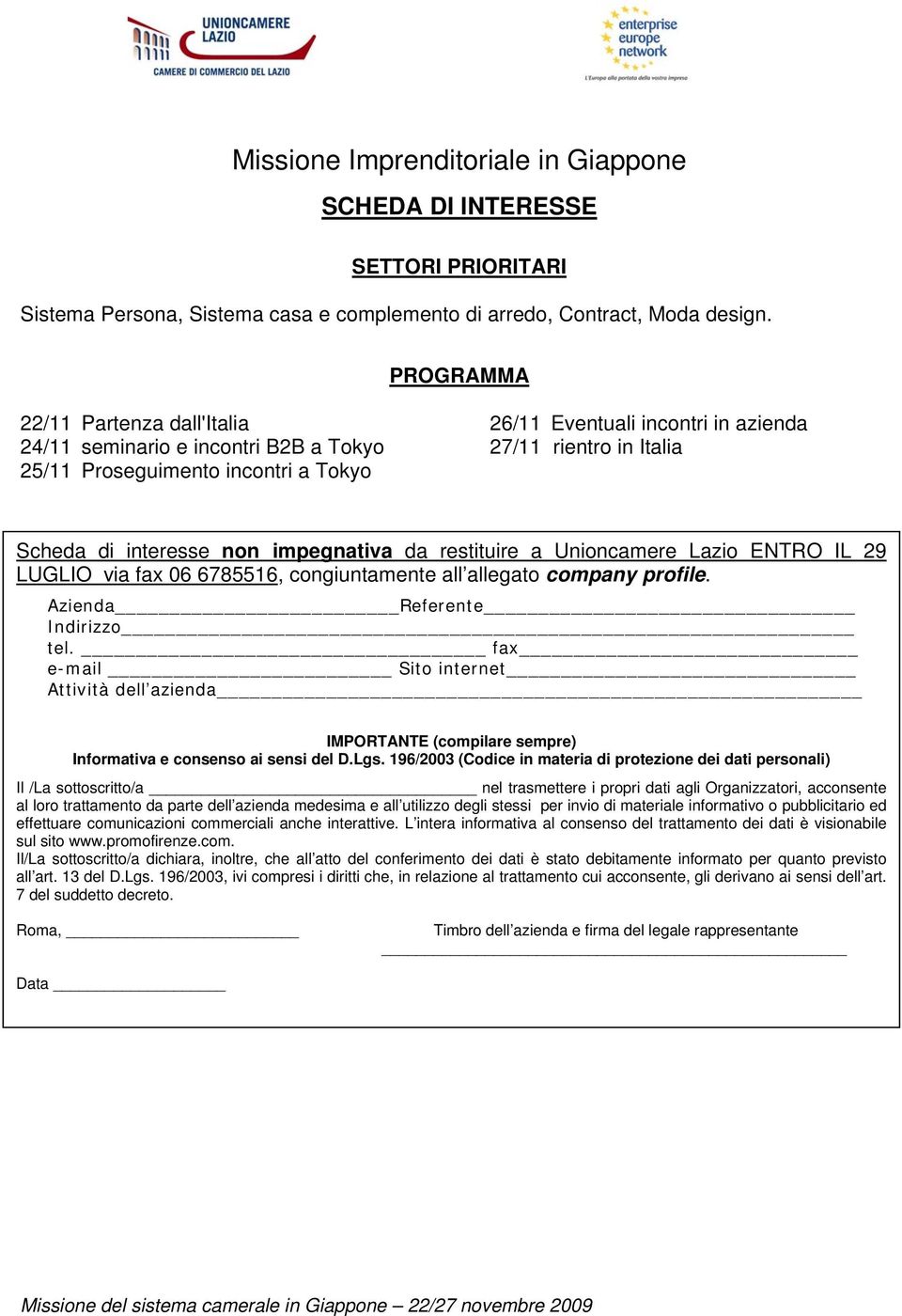 impegnativa da restituire a Unioncamere Lazio ENTRO IL 29 LUGLIO via fax 06 6785516, congiuntamente all allegato company profile. Azienda Referente Indirizzo tel.