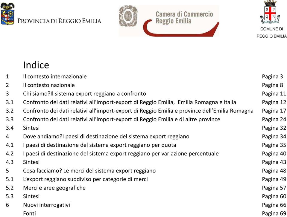 2 Confronto dei dati relativi all import-export di Reggio Emilia e province dell Emilia Romagna Pagina 17 3.