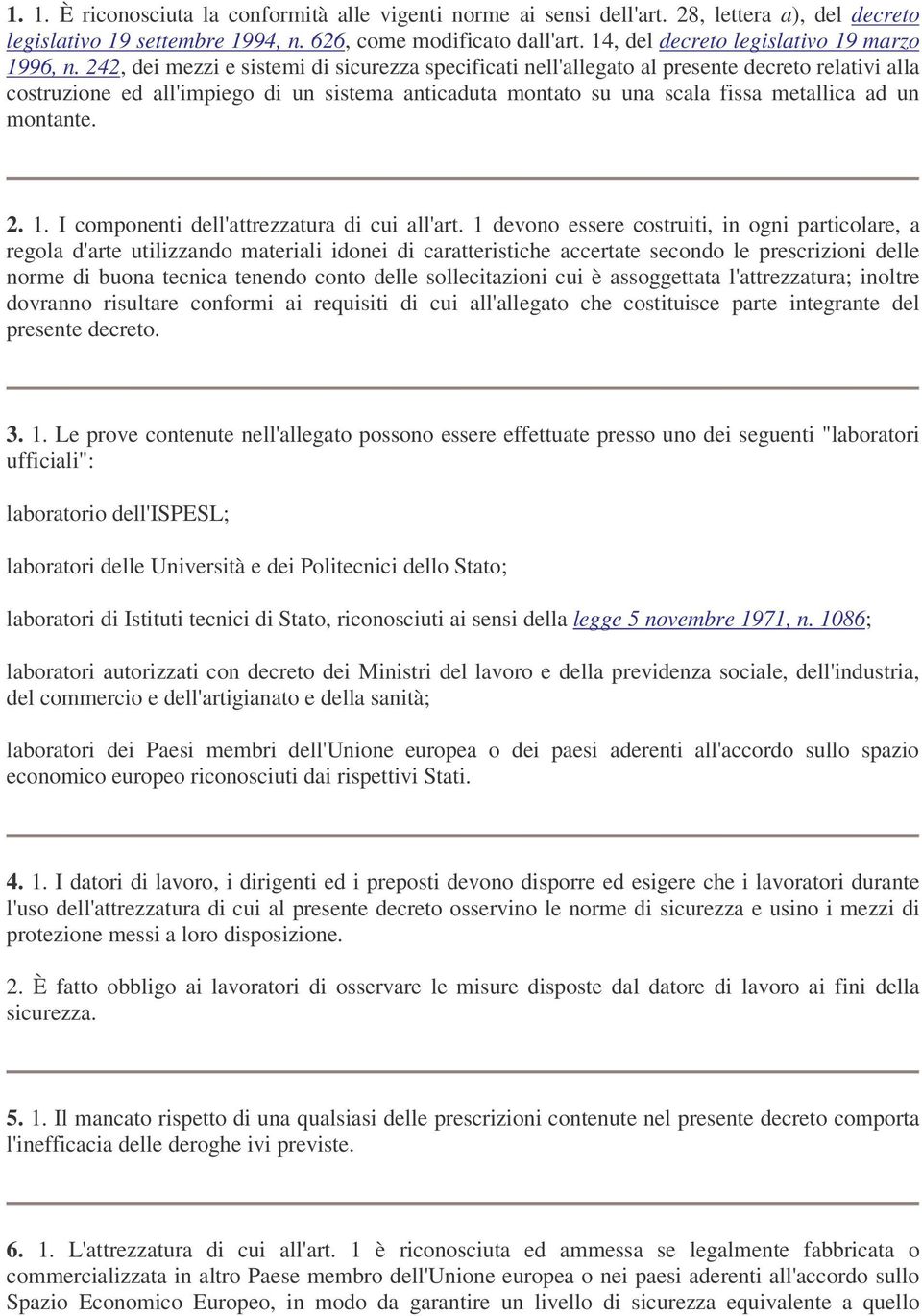 242, dei mezzi e sistemi di sicurezza specificati nell'allegato al presente decreto relativi alla costruzione ed all'impiego di un sistema anticaduta montato su una scala fissa metallica ad un