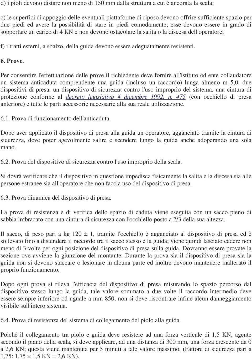 esterni, a sbalzo, della guida devono essere adeguatamente resistenti. 6. Prove.