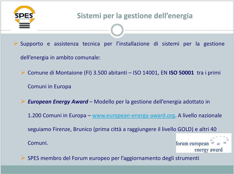 500 abitanti ISO 14001, EN ISO 50001 tra i primi Comuni in Europa EuropeanEnergy Award Modello per la gestione dell energia adottato