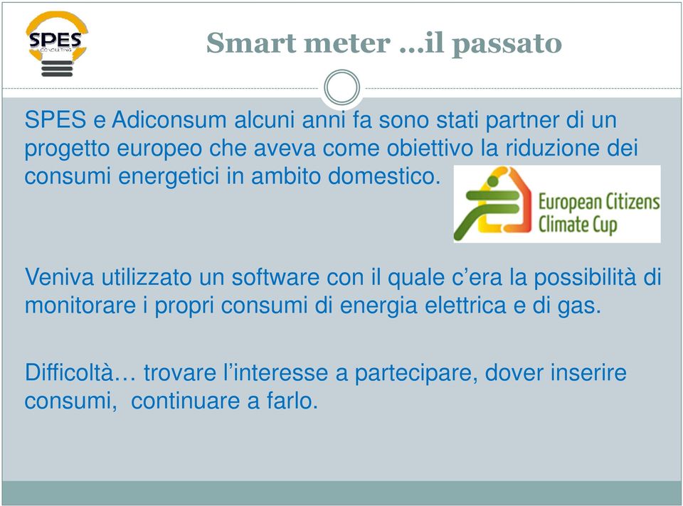 Veniva utilizzato un software con il quale c era la possibilità di monitorare i propri consumi di