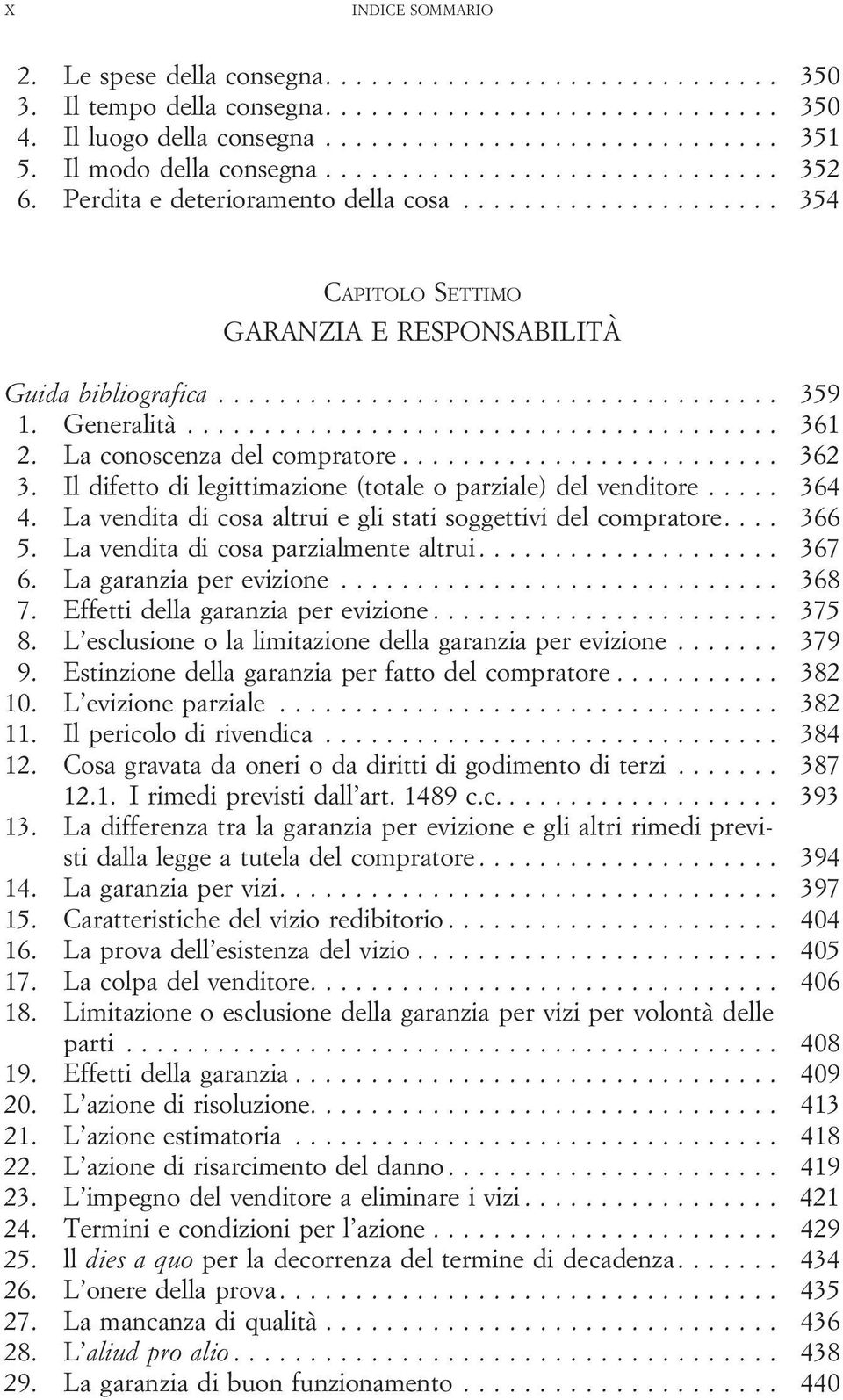 .... 364 4. La vendita di cosa altrui e gli stati soggettivi del compratore.... 366 5. Lavenditadicosaparzialmentealtrui... 367 6. Lagaranziaperevizione... 368 7. Effettidellagaranziaperevizione.