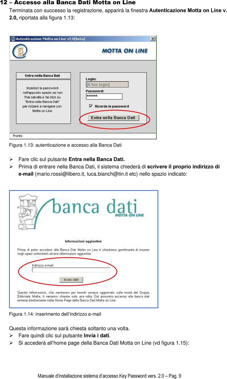 13: autenticazione e accesso alla Banca Dati Fare clic sul pulsante (QWUDQHOOD%DQFD'DWL Prima di entrare nella Banca Dati, il sistema chiederà di