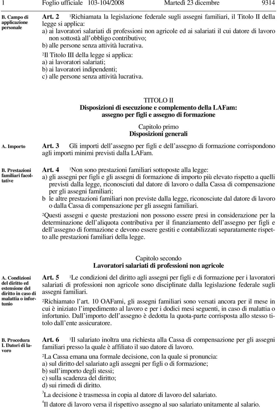 sottostà all obbligo contributivo; b) alle persone senza attività lucrativa.