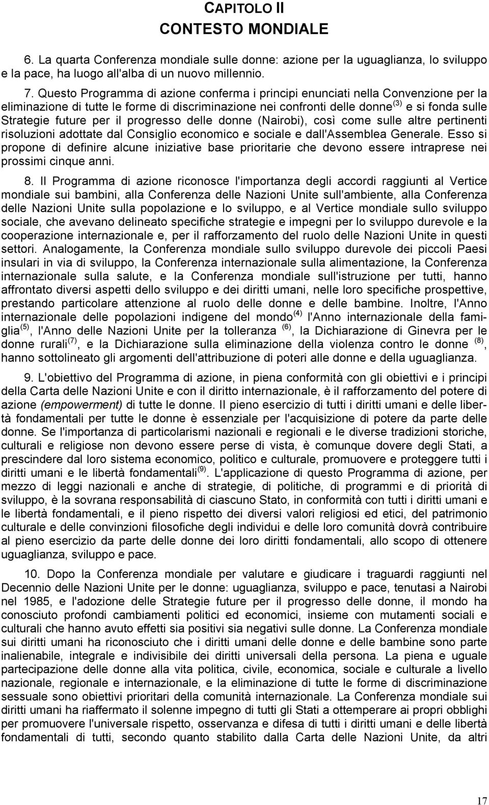 il progresso delle donne (Nairobi), così come sulle altre pertinenti risoluzioni adottate dal Consiglio economico e sociale e dall'assemblea Generale.