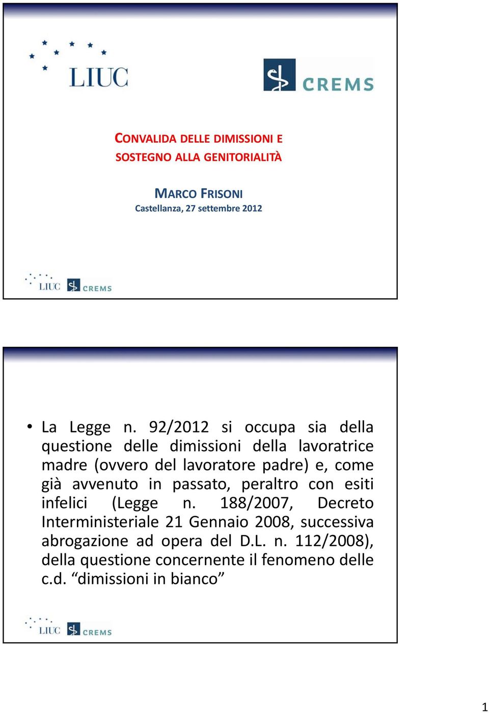 già avvenuto in passato, peraltro con esiti infelici (Legge n.