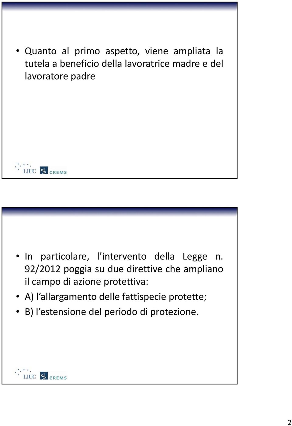 92/2012 poggia su due direttive che ampliano il campo di azione protettiva: A)