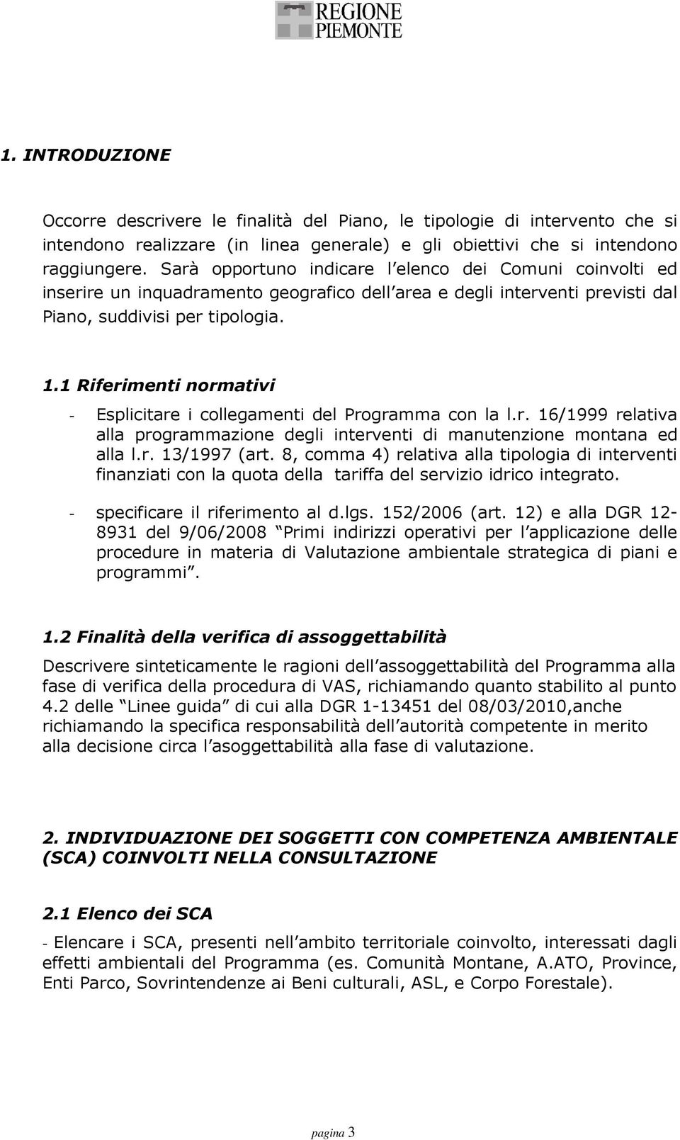 1 Riferimenti normativi - Esplicitare i collegamenti del Programma con la l.r. 16/1999 relativa alla programmazione degli interventi di manutenzione montana ed alla l.r. 13/1997 (art.