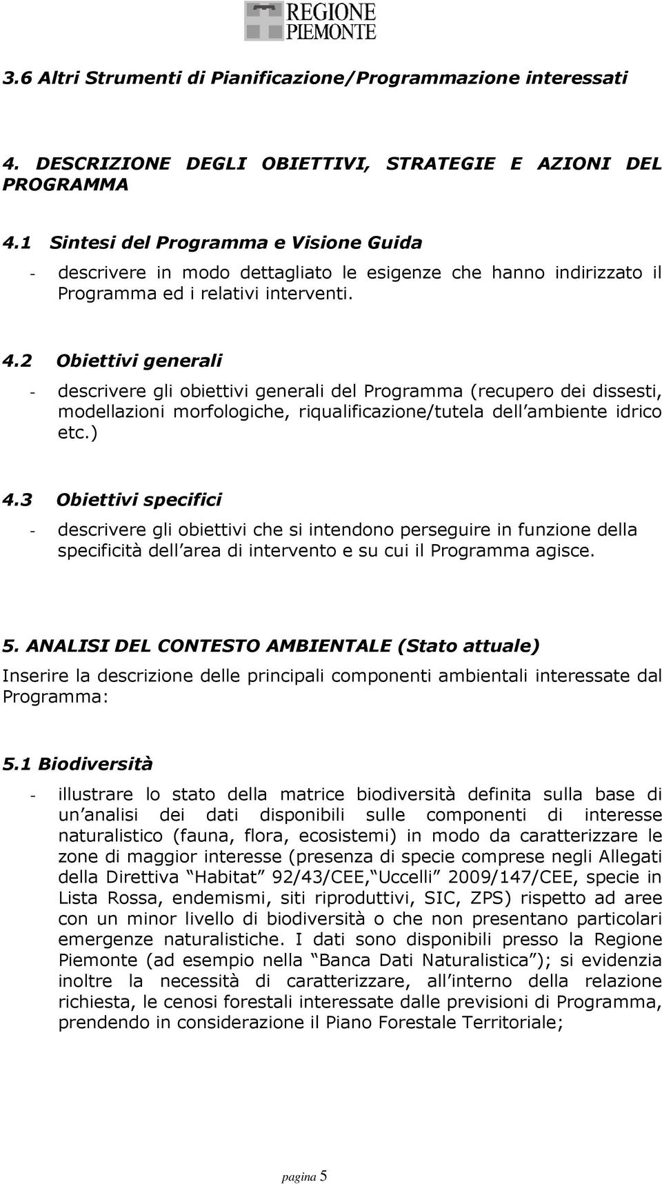 2 Obiettivi generali - descrivere gli obiettivi generali del Programma (recupero dei dissesti, modellazioni morfologiche, riqualificazione/tutela dell ambiente idrico etc.) 4.