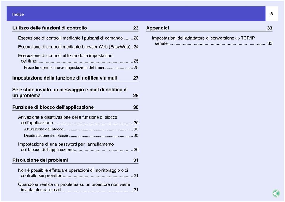 .. 26 Impostazione della funzione di notifica via mail 27 Se è stato inviato un messaggio e-mail di notifica di un problema 29 Funzione di blocco dell'applicazione 30 Attivazione e disattivazione