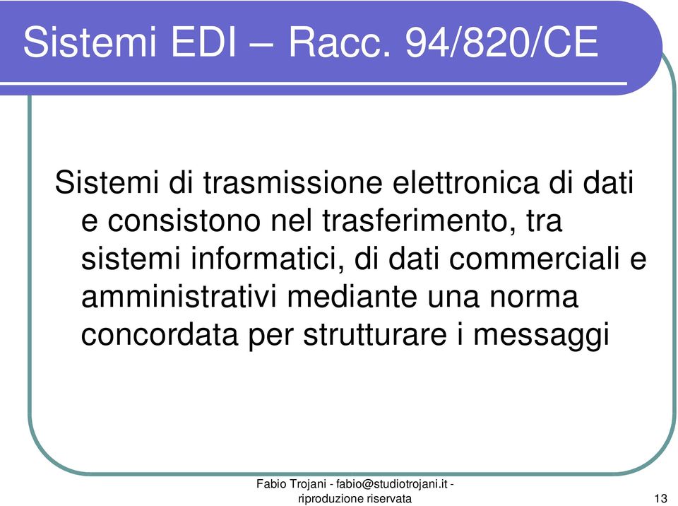 consistono nel trasferimento, tra sistemi informatici, di