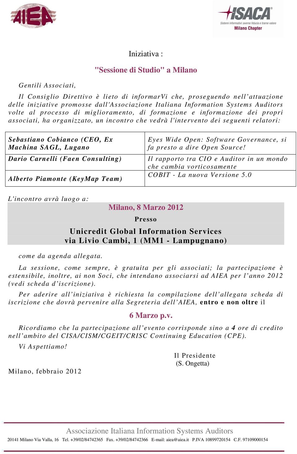 Open: Software Governance, si fa presto a dire Open Source! Il rapporto tra CIO e Auditor in un mondo che cambia vorticosamente COBIT - La nuova Versione 5.