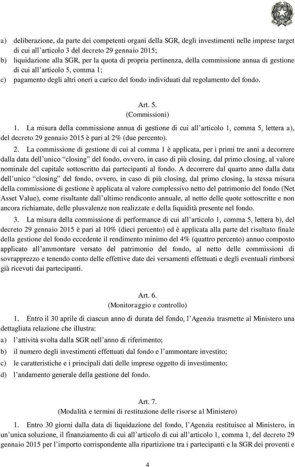 La misura della commissione annua di gestione di cui all articolo 1, comma 5, lettera a), del decreto 29