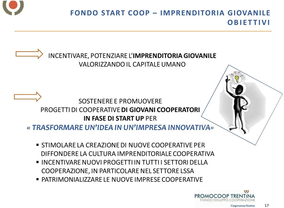 IMPRESA INNOVATIVA» STIMOLARE LA CREAZIONE DI NUOVE COOPERATIVE PER DIFFONDERE LA CULTURA IMPRENDITORIALE COOPERATIVA INCENTIVARE