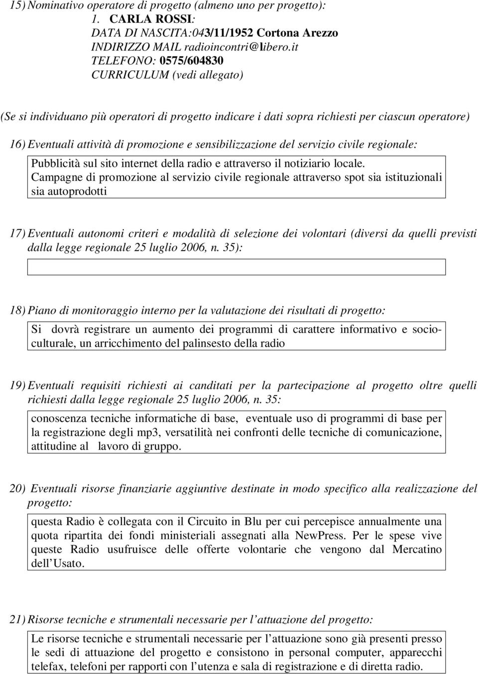 sensibilizzazione del servizio civile regionale: Pubblicità sul sito internet della radio e attraverso il notiziario locale.