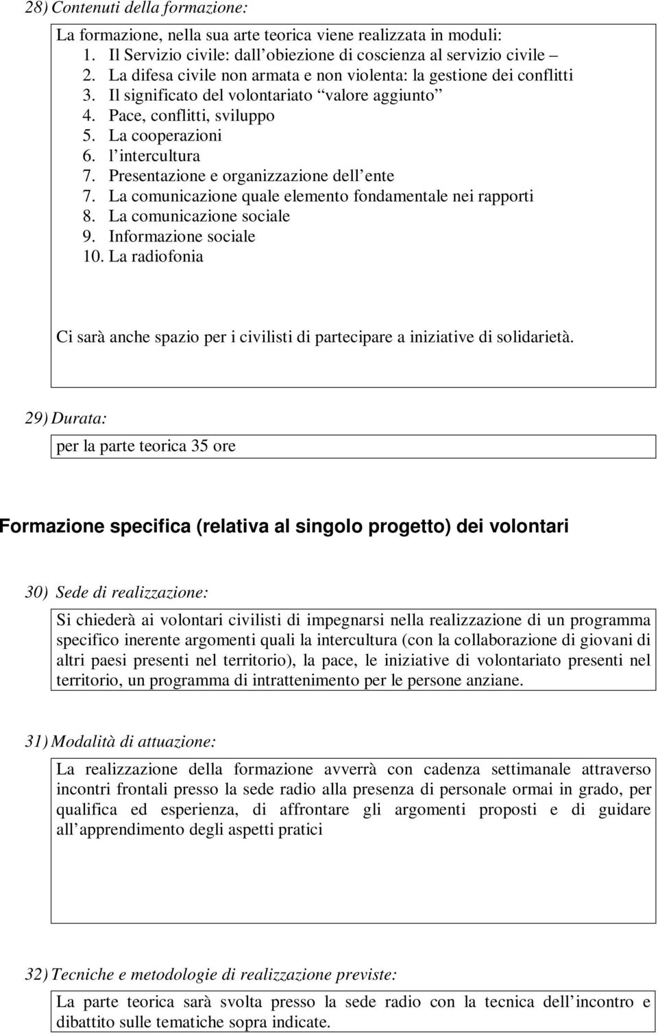 Presentazione e organizzazione dell ente 7. La comunicazione quale elemento fondamentale nei rapporti 8. La comunicazione sociale 9. Informazione sociale 10.