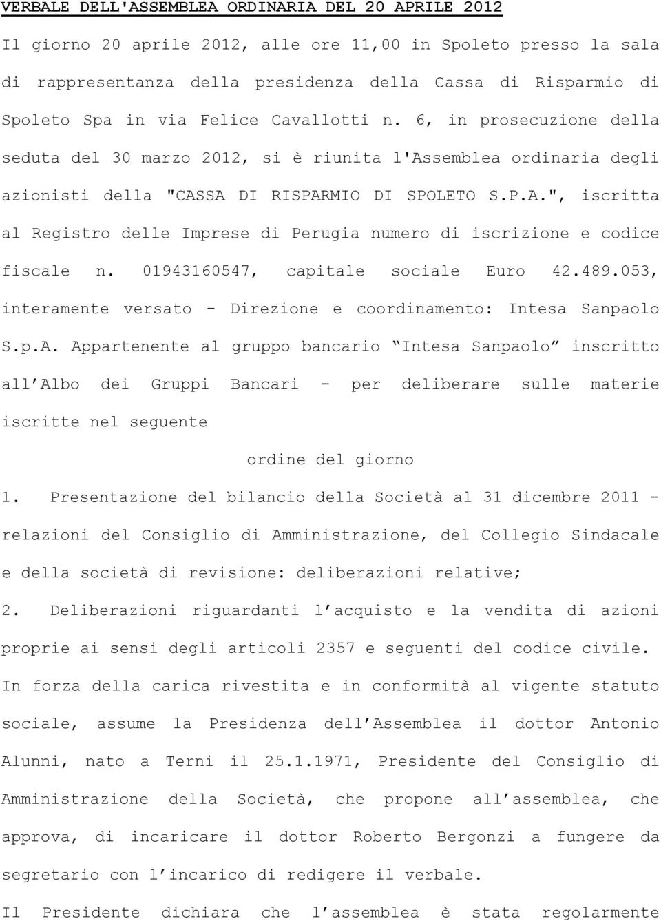 SA DI RISPARMIO DI SPOLETO S.P.A.", iscritta al Registro delle Imprese di Perugia numero di iscrizione e codice fiscale n. 01943160547, capitale sociale Euro 42.489.