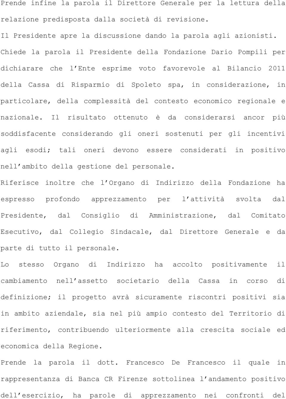 particolare, della complessità del contesto economico regionale e nazionale.