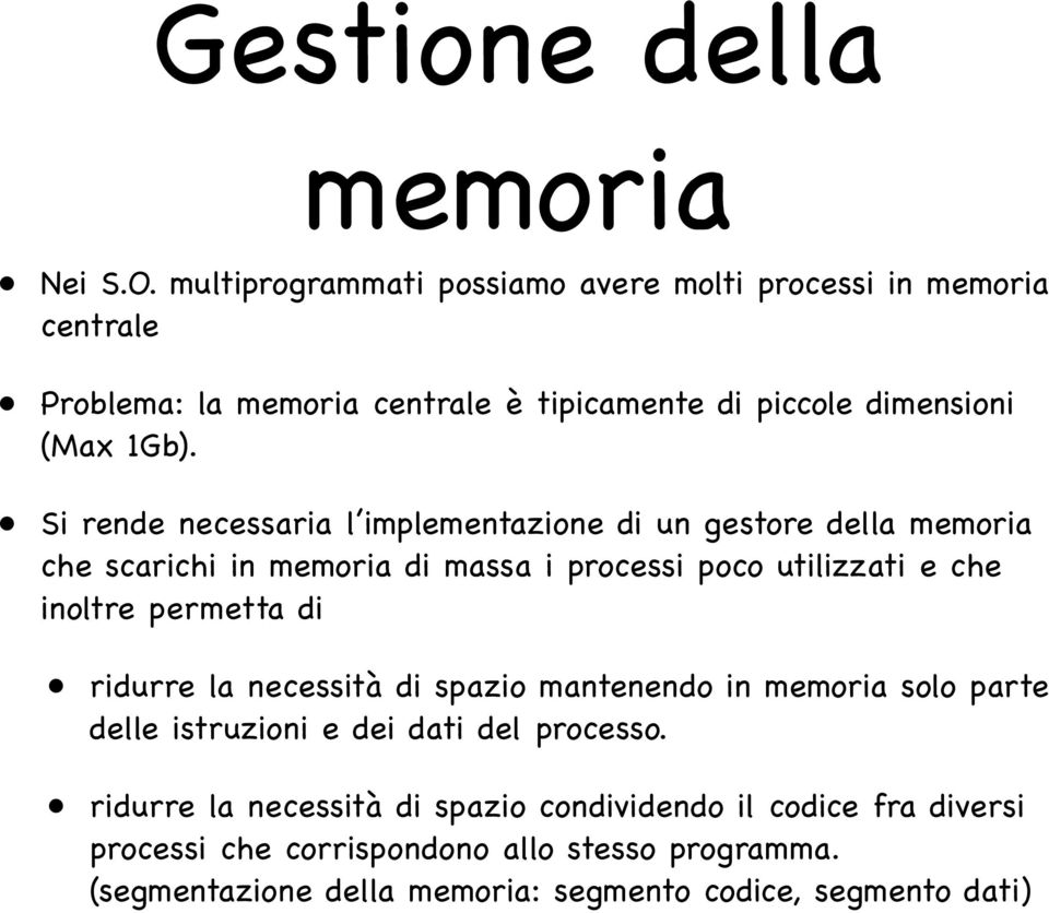 Si rende necessaria l implementazione di un gestore della memoria che scarichi in memoria di massa i processi poco utilizzati e che inoltre permetta di