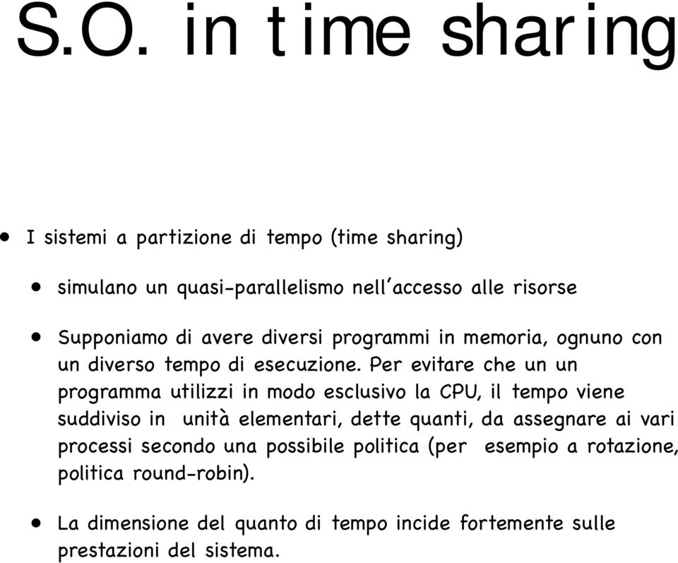 Per evitare che un un programma utilizzi in modo esclusivo la CPU, il tempo viene suddiviso in unità elementari, dette quanti, da