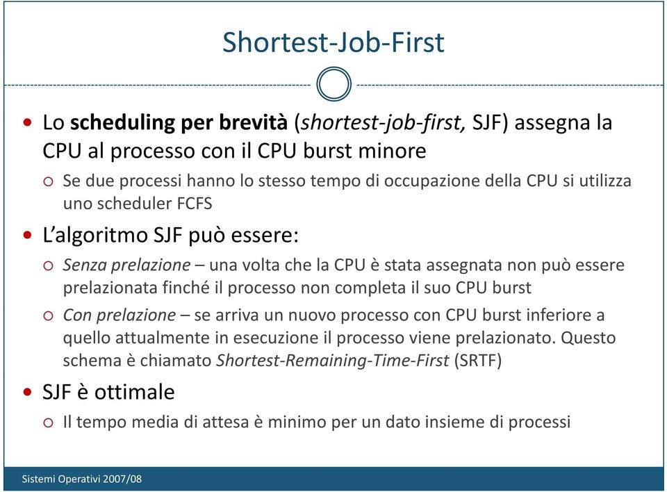 prelazionata finché il processo non completa il suo CPU burst Con prelazione se arriva un nuovo processo con CPU burst tinferiore i a quello attualmente in esecuzione