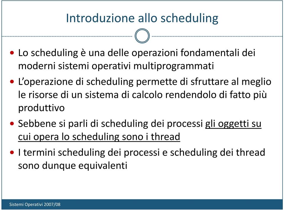 sistema di calcolo rendendolo di fatto più produttivo Sebbene si parli di scheduling dei processi gli oggetti su